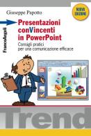 Presentazioni conVincenti in PowerPoint. Consigli pratici per una comunicazione efficace di Giuseppe Papotto edito da Franco Angeli
