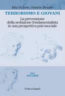 Terrorismo e giovani. La prevenzione della seduzione fondamentalista in una prospettiva psicosociale di Rita Di Iorio, Daniele Biondo edito da Franco Angeli