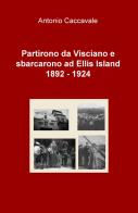 Partirono da Visciano e sbarcarono a Ellis Island (1892-1924) di Antonio Caccavale edito da ilmiolibro self publishing
