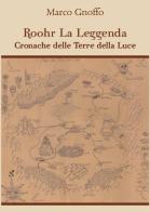 Roohr la leggenda. Cronache delle terre della luce di Marco Gnoffo edito da Youcanprint