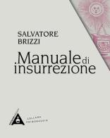 Manuale di insurrezione di Salvatore Brizzi edito da Antipodi Edizioni