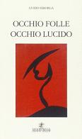 Occhio folle, occhio lucido di Guido Seborga edito da Spoon River