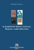 Il baritono Mino Cavallo. Memorie e radici della lirica di Stefania Cavallo edito da La Sapienza Editrice