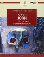 Asger Jorn. Oltre la forma di Luca Bocchicchio, Paola Valenti edito da Genova University Press