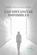 Las distancias imposibles di Pedro Bajatierra Rojas edito da Europa Edizioni