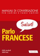 Parlo francese. Manuale di conversazione per capire e farsi capire. Nuova ediz. edito da Vallardi A.