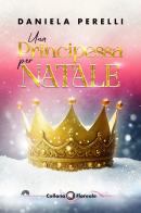 Una principessa per Natale. Royal Christmas di Daniela Perelli edito da PubMe