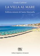 La villa al mare. Edilizia minore di Santa Marinella di Giada Carboni edito da Pav Edizioni