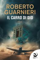Il carro di Dio di Roberto Guarnieri edito da Altrevoci Edizioni