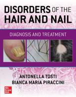 Disorders of the hair and nail: diagnosis and treatment di Antonella Tosti, Bianca Maria Piraccini edito da McGraw-Hill Education