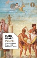 Pompei. Vita quotidiana in una città dell'antica Roma di Mary Beard edito da Mondadori