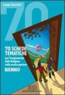 70 schede tematiche per l'insegnamento della religione. Per il biennio delle Scuole superiori