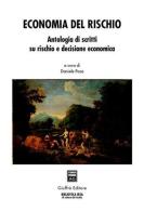 Economia del rischio. Antologia di scritti su rischio e decisione economica di Daniele Pace edito da Giuffrè
