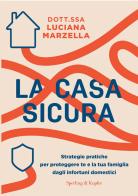 La casa sicura. Strategie pratiche per proteggere te e la tua famiglia dagli infortuni domestici di Luciana Marzella edito da Sperling & Kupfer