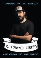 Il primo re(p). Alle origini del rap italiaco di Tommaso «Piotta» Zanello edito da Il Castello