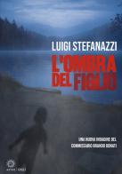L'ombra del figlio. Una nuova indagine del Commissario Brando Donati di Luigi Stefanazzi edito da Astro Edizioni