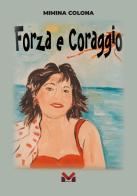 Forza e coraggio di Mimina Colona edito da Milella