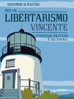 Per un libertarismo vincente. Strategie politiche e culturali di Beniamino Di Martino edito da goWare
