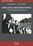 Storia di un capolavoro operaio. Il 1968 alla Pirelli Bicocca di Milano di Claudio Nicrosini, Renzo Baricelli edito da Biblion