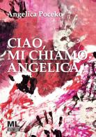 Ciao, mi chiamo Angelica. Con Meta Liber© con audiolibro letto dall'autrice e tema musicale di Angelica Poceko edito da Mazzanti Libri