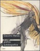 Giacomo Manzù. Grafica autobiografica. Catalogo della mostra (Ardea, 3 aprile-15 luglio 2008) edito da Mondadori Electa