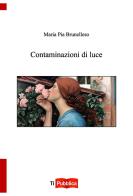 Contaminazioni di luce di Maria Pia Brunelleso edito da Lampi di Stampa