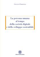 La persona umana al tempo della società digitale e dello sviluppo sostenibile di Concetta Parrinello edito da Edizioni Scientifiche Italiane