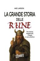 La grande storia delle rune. Tra storia, leggenda, magia e uso pratico di Ake Larson edito da Yume