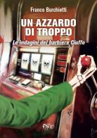 Un azzardo di troppo. Le indagini del barbiere Ciuffo di Franco Burchietti edito da C&P Adver Effigi