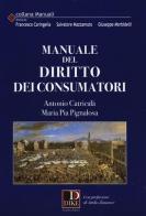 Manuale del diritto dei consumatori di Antonio Catricalà, Maria Pia Pignalosa edito da Dike Giuridica