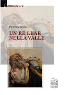 Un re Lear nella valle di Pino Cisternino edito da Pensa Editore