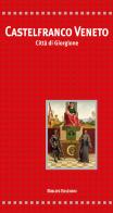 Castelfranco Veneto. Città di Giorgione. Ediz. integrale edito da Biblos