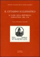 Il cittadino ecclesiastico. Il clero nella repubblica napoletana del 1799 edito da La Scuola di Pitagora