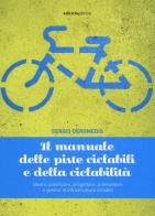 Il manuale delle piste ciclabili e della ciclabilità. Ideare, pianificare, progettare, promuovere e gestire le infrastrutture ciclabili di Sergio Deromedis edito da Ediciclo
