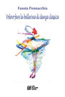Volevo fare la ballerina di danza classica di Fausta Pennacchia edito da Pellegrini