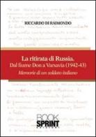 La ritirata russa dal fiume Don a Varsavia (1942-43). Memorie di un soldato italiano di Riccardo Di Raimondo edito da Booksprint