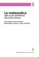 La matematica dalla scuola dell'infanzia alla scuola primaria di Anna Angeli, Bruno D'Amore, Mariangela Di Nunzio edito da Bonomo