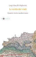 Le verità dei vinti. Quattro storie mediterranee di Luigi Mascilli Migliorini edito da Salerno Editrice