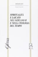 Spiritualità e laicato nel Vaticano II e nella teologia del tempo di Gaetano Caracciolo edito da Glossa