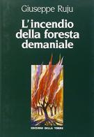 L' incendio della foresta demaniale di Giuseppe Ruju edito da Edizioni Della Torre
