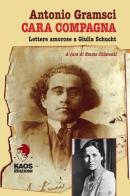 Cara compagna. Lettere amorose ai Giulia Schucht di Antonio Gramsci edito da Kaos