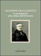 Giuseppe Fracassetti. Un protagonista nella cultura dell'Ottocento edito da Andrea Livi Editore