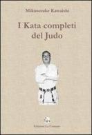I kata completi del judo di Mikinosuke Kawaishi edito da La Comune