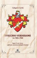 I Vecchio Verderame tra '800 e '900. Saga di una ricca e potente famiglia licatese di Calogero Carita' edito da La Vedetta
