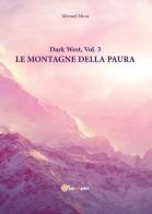 Le montagne della paura. Dark west vol.3 di Manuel Mura edito da Youcanprint