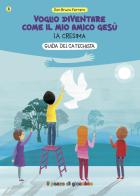 Voglio diventare come il mio amico Gesù. La cresima. Guida del catechista di Bruno Ferrero edito da Il Pozzo di Giacobbe