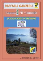 7 itinerari all mountain. La Val d'Adige in Trentino di Raffaele Ganzerli edito da Youcanprint