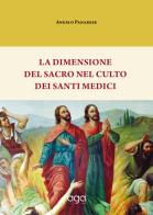La dimensione del sacro nel culto dei Santi Medici di Angelo Panarese edito da AGA Editrice