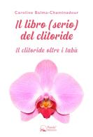 Il libro (serio) del clitoride. Il clitoride oltre i tabù di Caroline Balma-Chaminadour edito da Panda Edizioni