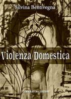 Violenza domestica di Silvina A. Bentivegna edito da Temperatura Edizioni